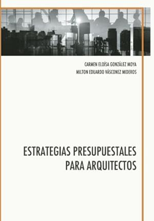 ESTRATEGIAS PRESUPUESTALES PARA ARQUITECTOS | 9789942843340 | GONZÁLEZ MOYA, CARMEN ELOÍSA
