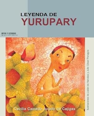 LEYENDA DE YURUPARY | 9789582008369 | CAICEDO JURADO DE CAJIGAS, CECILIA