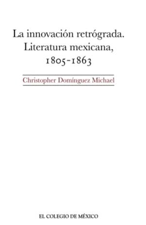 INNOVACIÓN RETRÓGRADA, LA | 9786074629248 | DOMÍNGUEZ MICHAEL, CHRISTOPHER