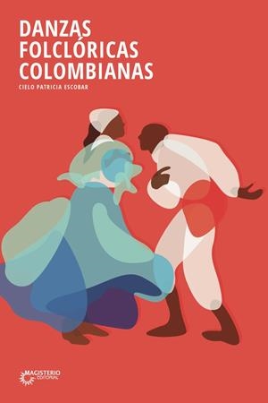DANZAS FOLCLÓRICAS COLOMBIANAS | 9789582003654 | PATRICIA ESCOBAR, CIELO