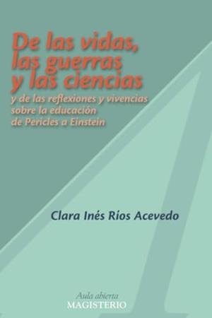 DE LAS VIDAS, LAS GUERRAS Y LAS CIENCIAS | 9789582008918 | RÍOS ACEVEDO, CLARA INÉS