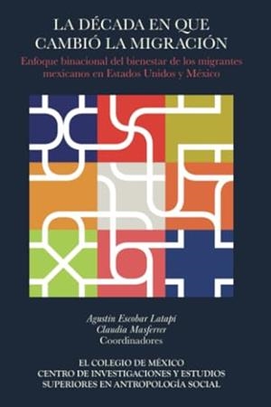 DÉCADA EN QUE CAMBIÓ LA MIGRACIÓN, LA | 9786075642895 | MASFERRER, CLAUDIA