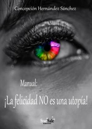 MANUAL : ¡LA FELICIDAD NO ES UNA UTOPÍA! | 9788494893476 | HERNÁNDEZ SÁNCHEZ, CONCEPCIÓN