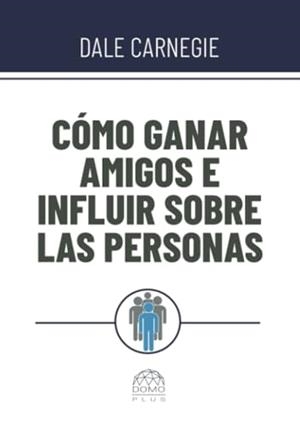 CÓMO GANAR AMIGOS E INFLUIR SOBRE LAS PERSONAS | 9786287642331 | CARNEGIE, DALE