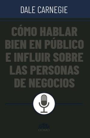 CÓMO HABLAR BIEN EN PÚBLICO E INFLUIR SOBRE PERSONAS | 9786287735125 | CARNEGIE, DALE