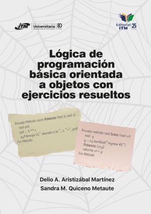LÓGICA DE PROGRAMACIÓN BÁSICA ORIENTADA A OBJETOS | 9789585122703 | ARISTIZÁBAL MARTÍNEZ, DELIO A.