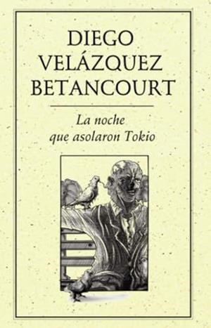 NOCHE QUE ASOLARON TOKIO, LA | 9786078312351 | VELÁZQUEZ BETANCOURT, DIEGO