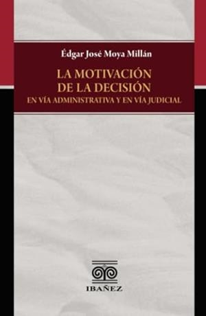 MOTIVACIÓN DE LA DECISIÓN EN VÍA ADMINISTRATIVA, LA | 9789587912111 | MOYA MILLÁN, ÉDGAR JOSÉ