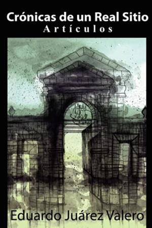 CRÓNICAS DE UN REAL SITIO | 9788494690655 | JUÁREZ VALERO, EDUARDO