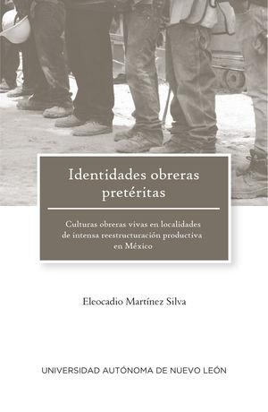 IDENTIDADES OBRERAS PRETÉRITAS. | 9786072722224 | MARTÍNEZ SILVA, ELEOCADIO