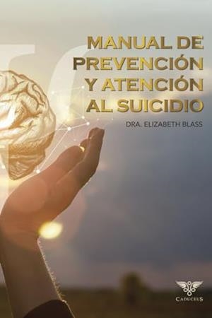 MANUAL DE PREVENCIÓN Y ATENCIÓN AL SUICIDIO | 9786125170149 | BLASS, ELIZABETH