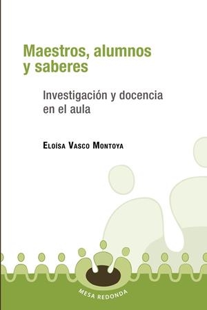 MAESTROS, ALUMNOS Y SABERES | 9789582001773 | VASCO MONTOYA, ELOÍSA