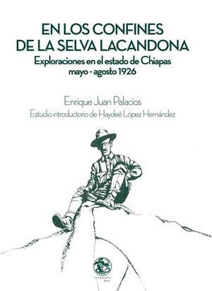 EN LOS CONFINES DE LA SELVA LACANDONA | 9786079297817 | PALACIOS MENDOZA, ENRIQUE JUAN