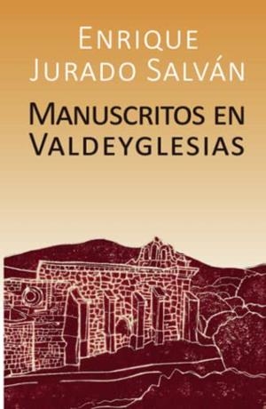 MANUSCRITOS EN VALDEYGLESIAS | 9788409210145 | JURADO SALVÁN, ENRIQUE