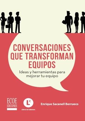 CONVERSACIONES QUE TRANSFORMAN EQUIPOS | 9789585035577 | SACANELL BERRUECO, ENRIQUE