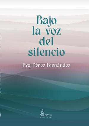 BAJO LA VOZ DEL SILENCIO | 9788412537055 | PÉREZ FERNÁNDEZ, EVA