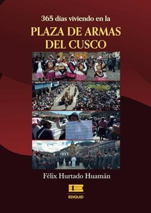 365 DÍAS VIVIENDO EN LA PLAZA DE ARMAS DEL CUSCO | 9786125160201 | HURTADO HUAMAN, FÉLIX