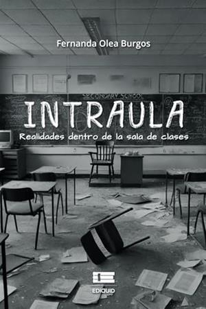 INTRAULA. REALIDADES DENTRO DE LA SALA DE CLASES | 9786125160461 | OLEA BURGOS, FERNANDA