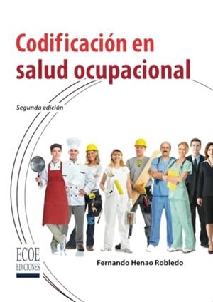CODIFICACIÓN EN SALUD OCUPACIONAL | 9789587711806 | HENAO ROBLEDO, FERNANDO