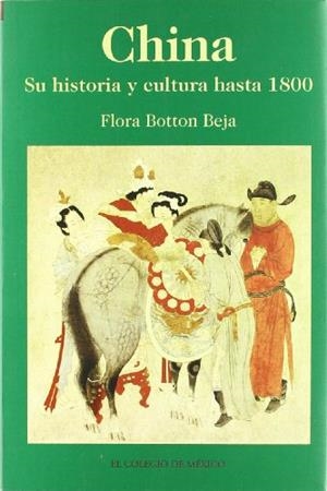 CHINA : SU HISTORIA Y CULTURA HASTA 1800 | 9789681209711 | BOTTON BEJA, FLORA