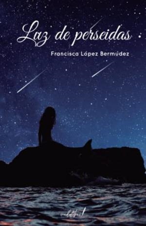 LUZ DE PERSEIDAS | 9788412563344 | LÓPEZ BERMÚDEZ, FRANCISCA