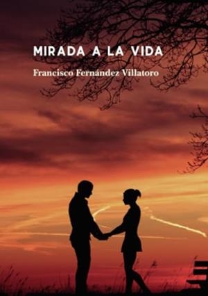 MIRADA A LA VIDA | 9788419277381 | FERNÁNDEZ VILLATORO, FRANCISCO