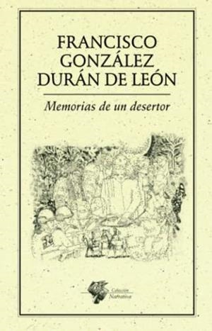 MEMORIAS DE UN DESERTOR | 9786078412341 | GONZÁLEZ DURÁN, FRANCISCO