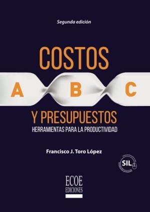 COSTOS ABC Y PRESUPUESTOS | 9789587713046 | TORO LÓPEZ, FRANCISCO J.