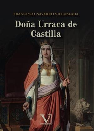 DOÑA URRACA DE CASTILLA | 9788413374628 | NAVARRO VILLOSLADA, FRANCISCO