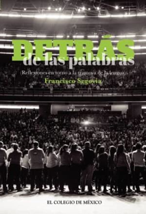 DETRÁS DE LAS PALABRAS | 9786076281338 | SEGOVIA, FRANCISCO