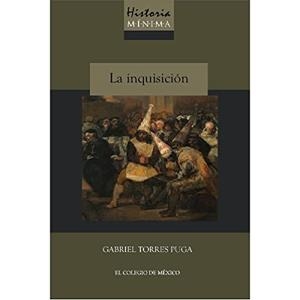 HISTORIA MÍNIMA DE LA INQUISICIÓN | 9786076289822 | TORRES PUGA, GABRIEL