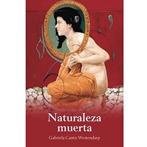 NATURALEZA MUERTA | 9786074336078 | CANTU WESTENDARP, GABRIELA