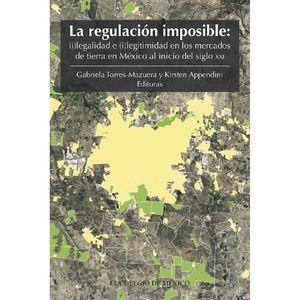 REGULACIÓN IMPOSIBLE, LA | 9786075641928 | TORRES-MAZUERA, GABRIELA