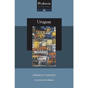 HISTORIA MÍNIMA DE URUGUAY | 9786076285671 | CAETANO, GERARDO