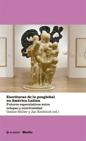 ESCRITURAS DE LO POSGLOBAL EN AMÉRICA LATINA | 9789878137841 | MÜLLER, GESINE
