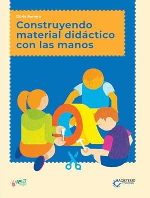 CONSTRUYENDO MATERIAL DIDÁCTICO CON LAS MANOS | 9789582011925 | BARRERA, GLORIA