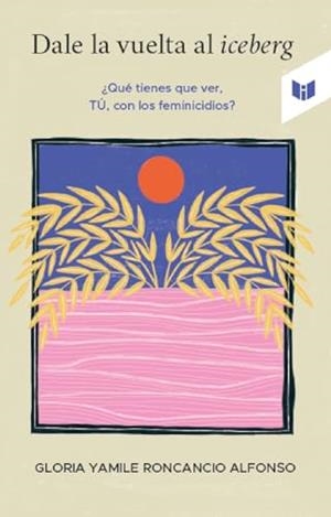 DALE LA VUELTA AL ICEBERG | 9789585040632 | RONCANCIO ALFONSO, GLORIA YAMILE