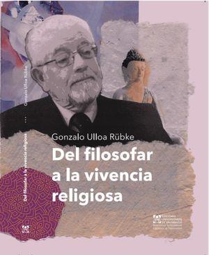 DEL FILOSOFAR A LA VIVENCIA RELIGIOSA | 9789561710269 | ULLOA R, GONZALO