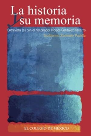 HISTORIA Y SU MEMORIA, LA | 9786074622638 | ZERMEÑO PADILLA, GUILLERMO