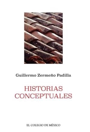 HISTORIAS CONCEPTUALES | 9786076281833 | ZERMEÑO PADILLA, GUILLERMO