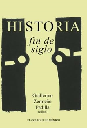 HISTORIA / FIN DE SIGLO | 9786076280638 | ZERMEÑO PADILLA, GUILLERMO