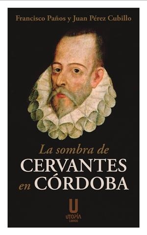 SOMBRA DE CERVANTES EN CORDOBA, LA | 9791399036053 | PEREZ CUBILLO, JUAN / PAÑOS, FRANCISCO