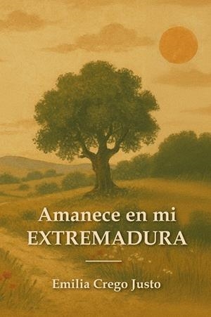 AMANECE EN MI EXTREMADURA | 9791399055405 | CREGO JUSTO, EMILIA