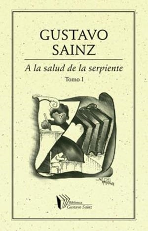 A LA SALUD DE LA SERPIENTE TOMO I | 9786077640431 | SAINZ, GUSTAVO