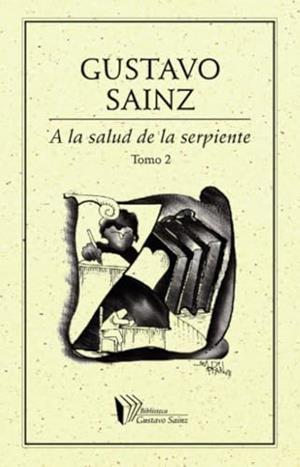 A LA SALUD DE LA SERPIENTE TOMO II | 9786077640448 | SAINZ, GUSTAVO