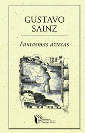 FANTASMAS AZTECAS | 9789685473989 | SAINZ, GUSTAVO