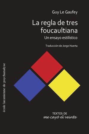 REGLA DE TRES FOUCAULTIANA, LA | 9786077694489 | LE GAUFEY, GUY