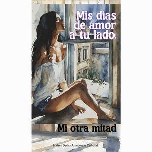 MIS DÍAS DE AMOR A TU LADO : MI OTRA MITAD | 9798895899359 | SASHA ARREDONDO, HAFREN