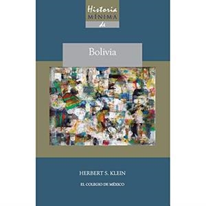 HISTORIA MÍNIMA DE BOLIVIA | 9786074628609 | KLEIN, HEBERT