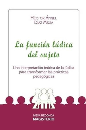 FUNCIÓN LÚDICA DEL SUJETO, LA | 9789582008789 | DÍAZ MEJÍA, HÉCTOR ÁNGEL